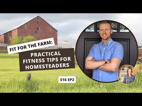 S16: E2: Fit for the Farm: Practical Fitness Tips for Homesteaders