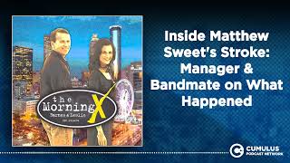 Inside Matthew Sweet's Stroke: Manager & Bandmate on What Happened | The Morning X with Barnes &...