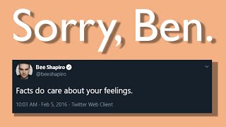 Ben Shapiro is Wrong | Facts DO Care About Your Feelings