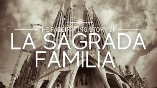 The Fascinating Story of La Sagrada Família | Barcelona Travel Guide