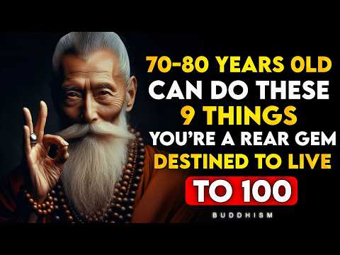 If You Are 70-80 Years Old and Can Still Do These 9 THINGS, You Are a RARE GEM | Buddhist Teachings