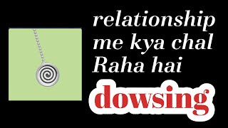 Relationship me kya chal raha hai! Pendulum Dowzing. Hindi tarot session