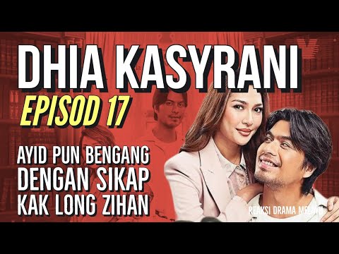 DHIA KASYRANI Episod 17, Ayid pun bengang dengan sikap Kak Long Zihan. REAKSI DRAMA MELAYU