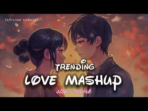 LOVE MASHUP | trending 💖 love 🌹 songs | [slow + reverb] Arijit Singh | #love  #trending #lofibeats