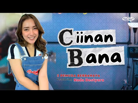 CIINAN BANA - 3PEMUDA BERBAHAYA FT NADA DESTYARA