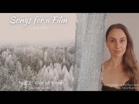 Songs for a Film-Solo Piano-No. 2 Out of Time-Composed & Performed by Tara Bianca