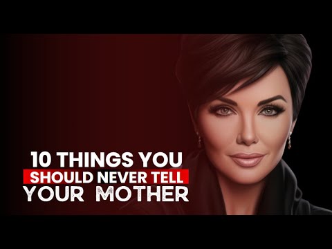 10 Things You Should Never Tell Your Mother