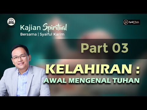 KAJIAN SPIRITUAL | KELAHIRAN : AWAL MENGENAL TUHAN | #part3  | SK