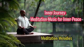 Inner Journey Meditation Music for Inner Peace | Meditation Melodies