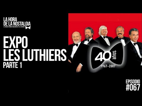 Expo Les Luthiers (Parte I) - Episodio 067 de "La Hora de la Nostalgia", el Podcast de Les Luthiers