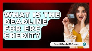 What Is The Deadline For ERC Credit? - CreditGuide360.com