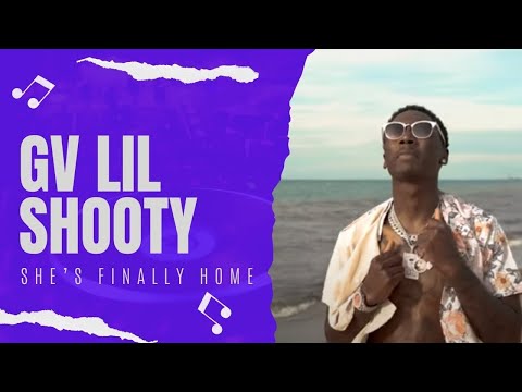 GV LilShooty -  'She's Finally Home' (Official Video)