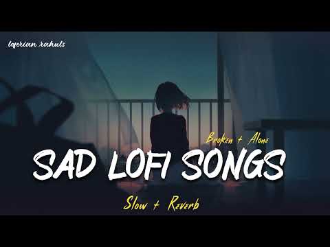 SAD LOFI SONGS MASHUP | HEART BROKEN 💔 MASHUP | SLOW + REVERB #sad #broken #lofi #song