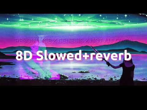 Resonance x Genesis x Not Allowed (8D slowed + reverb)