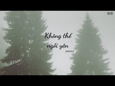 [Vietsub+Pinyin] Không thể ngồi yên (坐立难安) - AWM-8