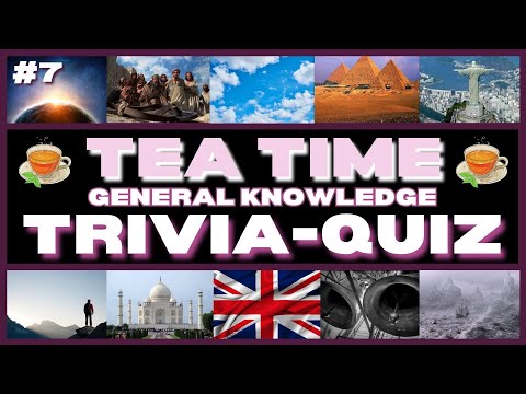 Teatime Teaser - General Knowledge Trivia/Quiz No7 - 11 Questions & Answers - Quiz/Trivia