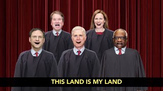 The Conservative Supreme Court Justices Sing "This Land Is My Land"