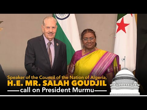 Speaker of the Council of the Nation of Algeria, H.E. Mr. Salah Goudjil call on President Murmu