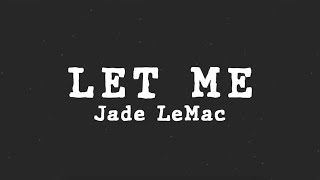 Jade LeMac - Let Me (Lyric Video)