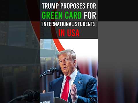 Trump Green Card Proposal | Green Card for International Students | US College Green Card Pathway