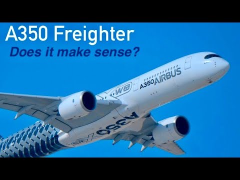 A350 Freighter: Does an Airbus A350 Freighter make sense?