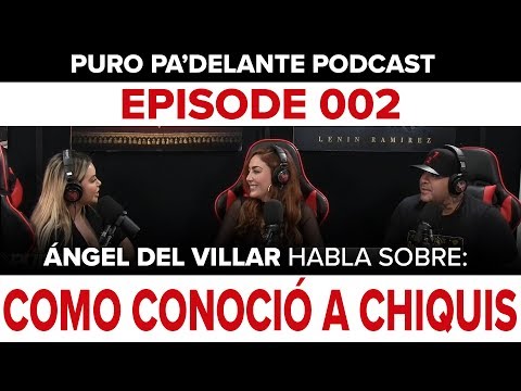 Ángel Del Villar - "Como Conocio a Chiquis" - Puro Pa’DELante Podcast 002 - DEL Records 2018