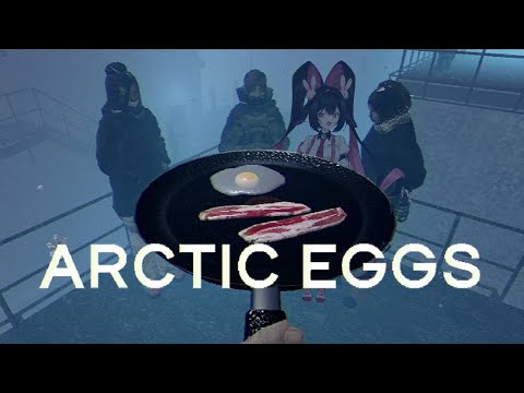 [ARCTIC EGGS] How do you like your eggs? [V&U | GEN 5]