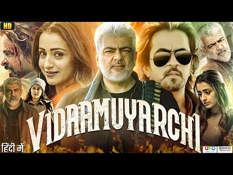 Vidaamuyarchi Full Movie in Hindi Dubbed | Ajith Kumar | Regina Cassandra | Trisha | Review & Facts