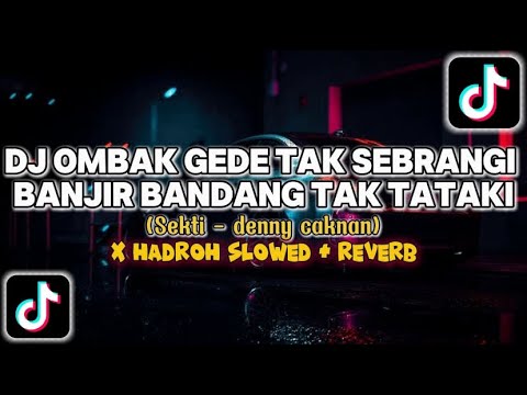 DJ SEKTI DENNY CAKNAN VIRAL TIKTOK TERBARU 2024 || DJ OMBAK GEDE TAK SEBRANGI TERBARU