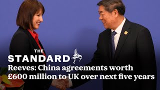 China agreements worth £600 million to UK over next five years, says Chancellor Rachel Reeves