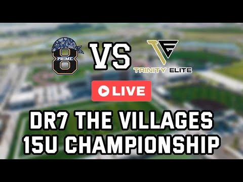 LIVE DR7 THE VILLAGES 15U CHAMPIONSHIP PRIME 8 VS TRINITY ELITE