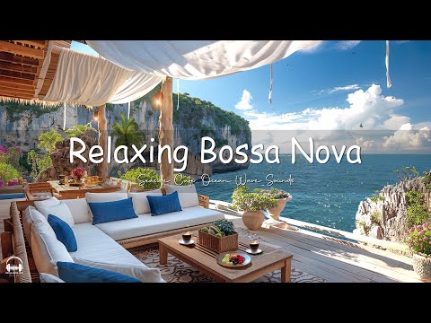 Relaxing Bossa Nova Jazz Music & Ocean Wave Sounds at Seaside Cafe Ambience for Uplifting your moods