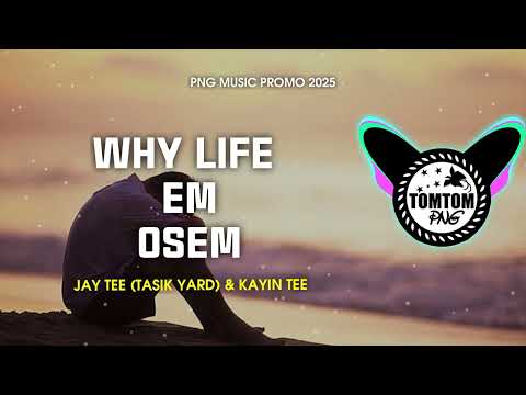 🎶WHY LIFE EM OSEM - JAY TEE (TASIK YARD) & KAYIN 🇵🇬PNG MUSIC PROMO 2025