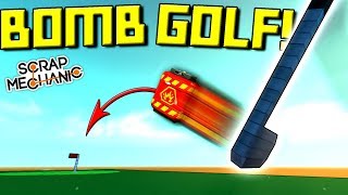 Golfing with Explosives!  What Can Go Wrong? - Scrap Mechanic Gameplay