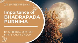 IMPORTANCE OF BHADRAPADA PURNIMA || BY SPIRITUAL ORATOR- MRS. SHALINI CHUGH