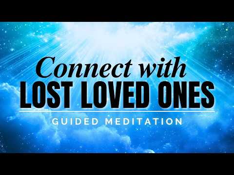 Connect with Lost Loved Ones Meditation | Meeting Passed Loved Ones in Spirit