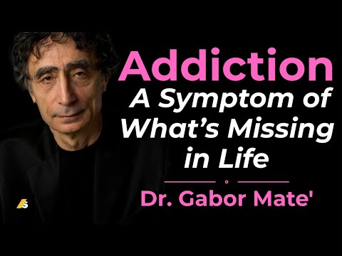 Addiction: A Symptom of What’s Missing in Life #addictionrecovery #gabormate #addictionawareness