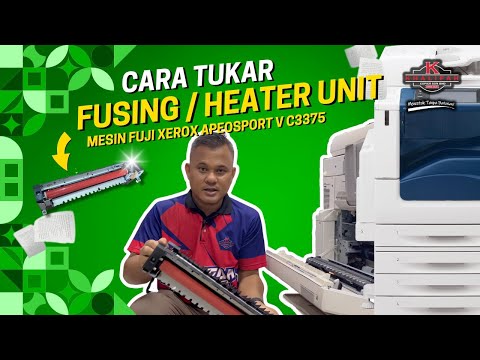 TUTORIAL CARA TUKAR FUSING / HEATER UNIT  PADA MESIN FUJI XEROX APEOSPORT V C3375 | KCSB TUTORIAL