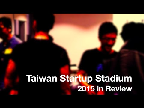 Taiwan Startup Stadium 台灣新創競技場: 2015 Year in Review