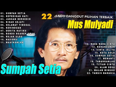 22 Lagu Dangdut Pilihan Terbaik Mus Mulyadi | Sumpah Setia | Kepedihan Hati | Jangan Bersedih