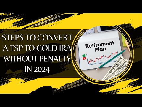 Steps To Convert A TSP To Gold IRA Without Penalty In 2024