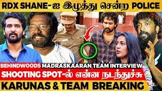 RDX Shane-ஐ Police ஏன் இழுத்து சென்றது ?😱 Madraskaaran Shooting Spot-ல் என்னாச்சு😡Karunas Interview