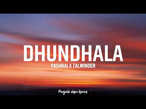 DHUNDHALA (Lyrics) Talwiinder | Yashraj