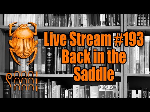 Live Stream #193: Back in the Saddle.