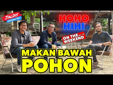 HOHO HIHI ON THE WEEKEND JALDIS - MAKAN BAWAH POHON (EPISODE 169)