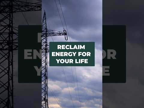 Reclaim Energy for Your Life