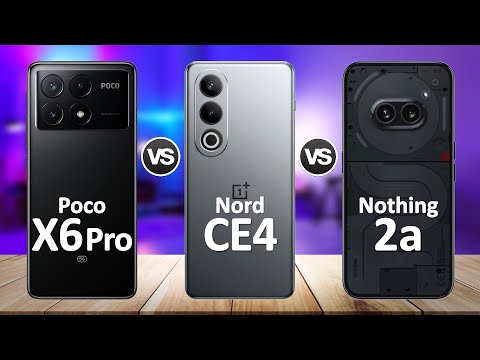 OnePlus Nord CE4 VS Nothing Phone 2a VS Poco X6 Pro