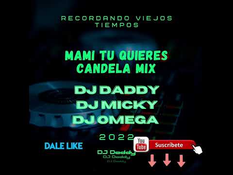 Mami Tu Quieres Candela Mix Dj Daddy Dj Micky Dj Omega