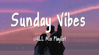 Sunday ViBes   Chill Mix Playlist