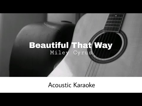 Miley Cyrus - Beautiful That Way (Acoustic Karaoke)